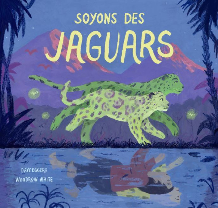 Soyons des jaguars - Dave Eggers, Woodrow White - EDL