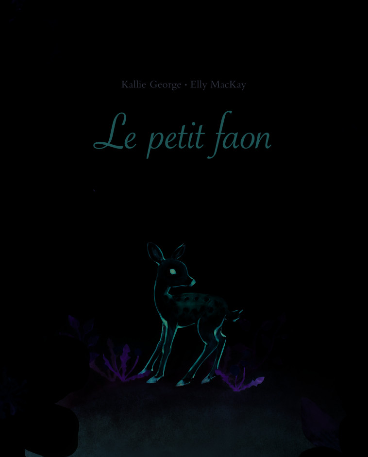 Le petit faon - Kallie George, Elly MacKay, Rosalind Elland-Goldsmith - EDL