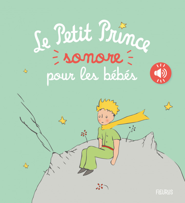 Le Petit Prince sonore pour les bébés - D'après Antoine de Saint-Exupéry D'après Antoine de Saint-Exupéry - FLEURUS