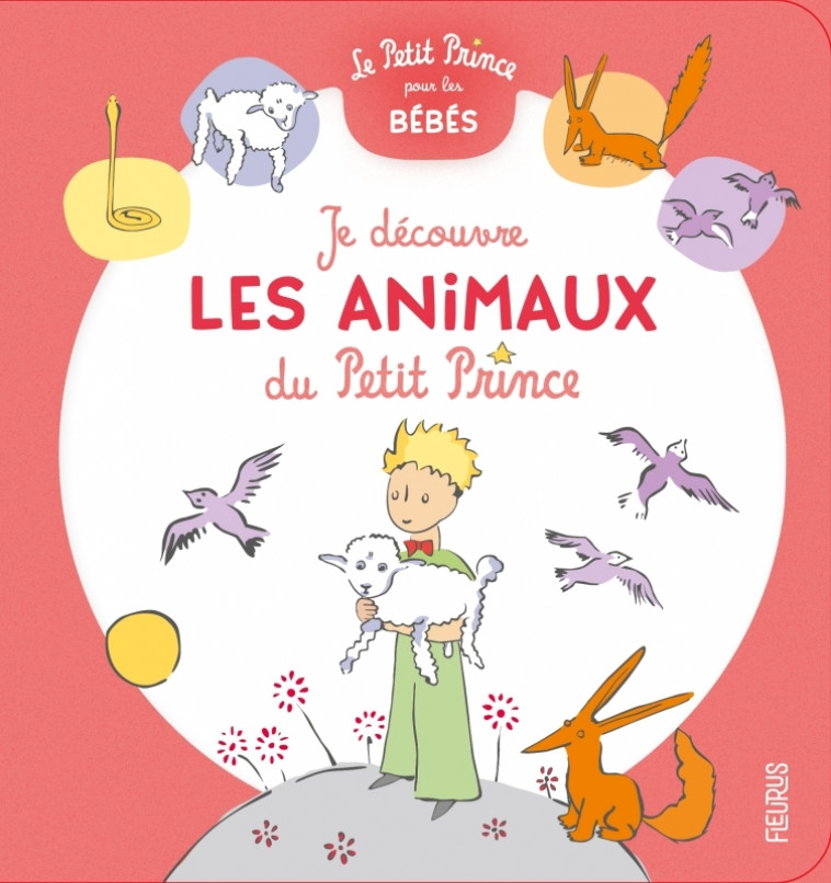 Je découvre les animaux du Petit Prince - D'après Antoine de Saint-Exupéry D'après Antoine de Saint-Exupéry - FLEURUS