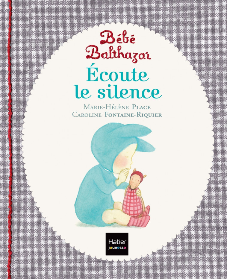 Bébé Balthazar - Ecoute le silence - Pédagogie Montessori 0/3 ans - Marie-Hélène Place, Caroline Fontaine-Riquier - HATIER JEUNESSE