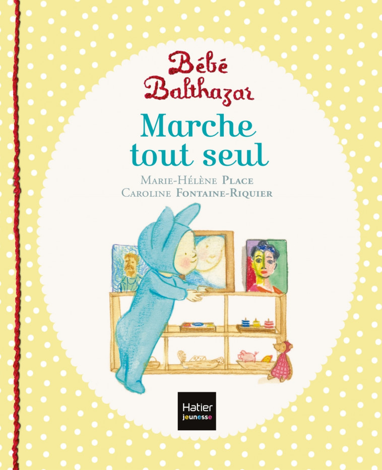 Bébé Balthazar - Marche tout seul - Pédagogie Montessori 0/3 ans - Marie-Hélène Place, Caroline Fontaine-Riquier - HATIER JEUNESSE