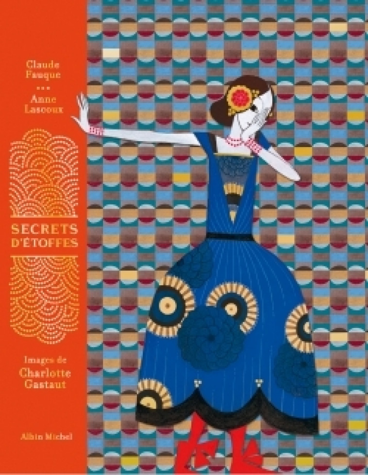 Secrets d'étoffes - Claude Fauque, Anne Lascoux, Charlotte Gastaut - ALBIN MICHEL