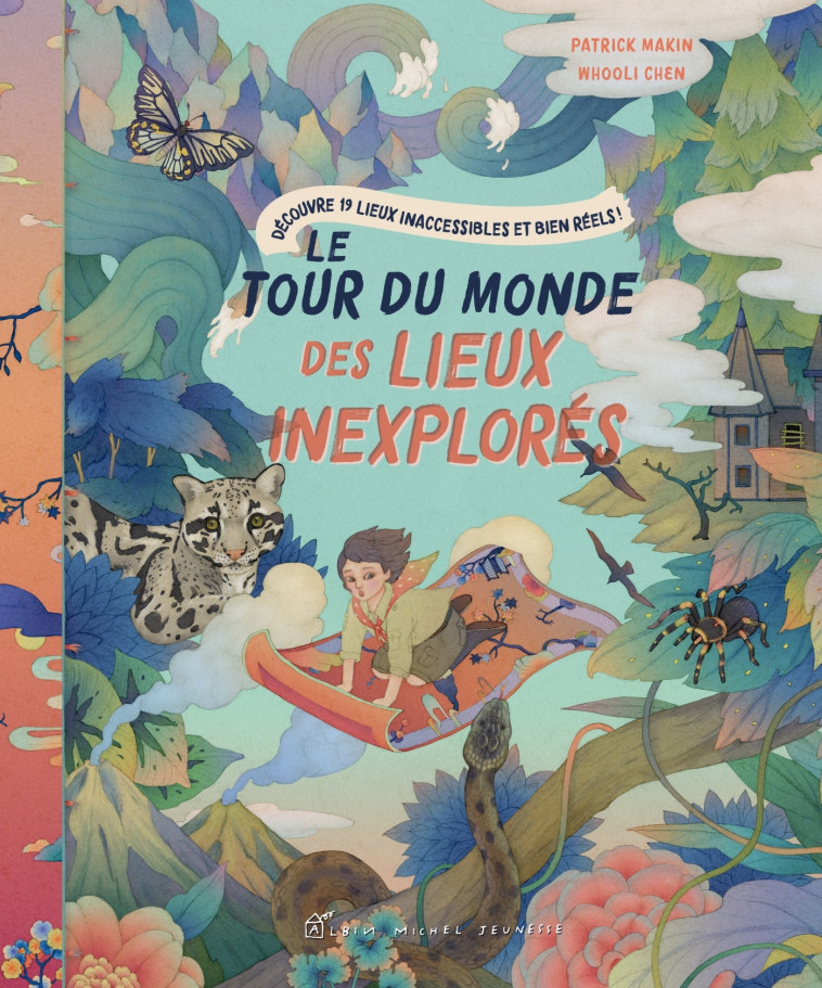 Le Tour du monde des lieux inexplorés - Patrick Makin, Whooli Chen, Anne-Sylvie Homassel - ALBIN MICHEL