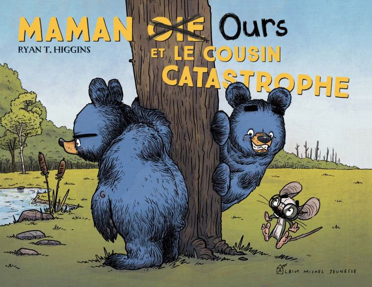 Maman oie ours et le cousin catastrophe - Ryan T. HIGGINS, Françoise Guibert - ALBIN MICHEL