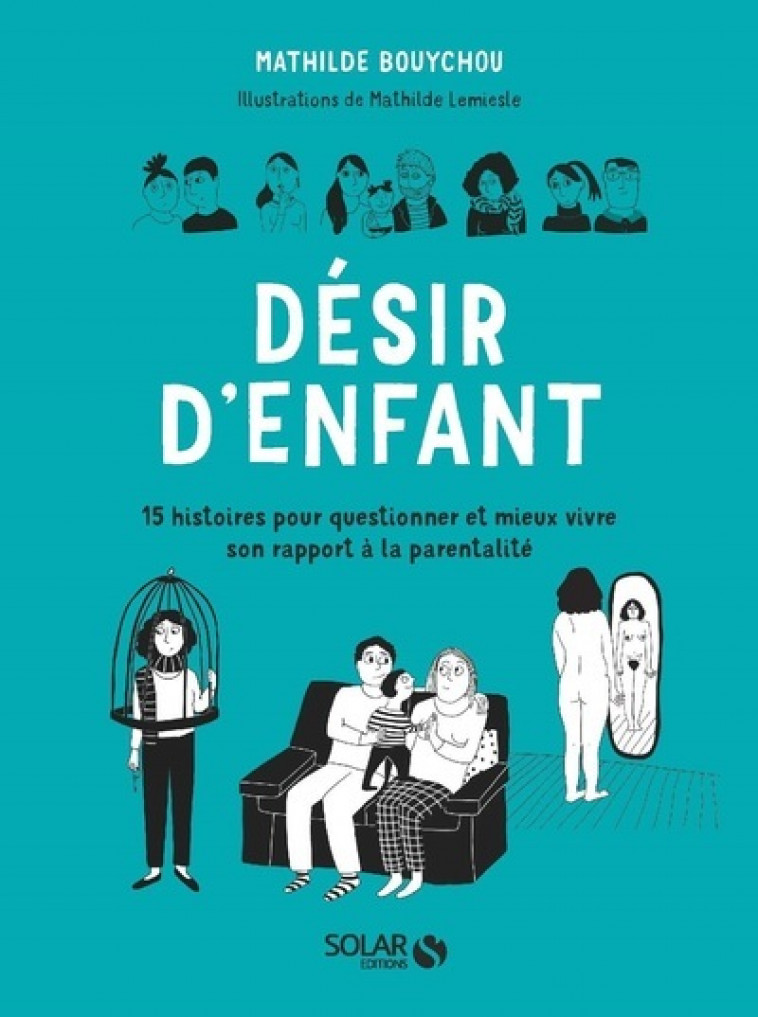 Désir d'enfant - 15 histoires pour questionner et mieux vivre son rapport à la parentalité - Mathilde Bouychou, Mathilde Lemiesle - SOLAR