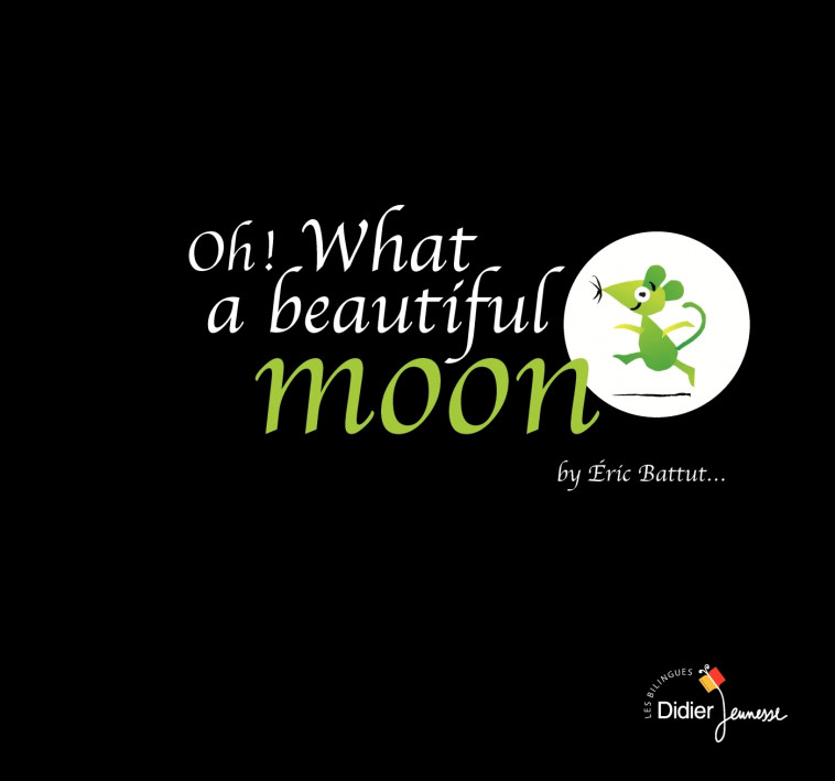 Oh ! What a beautiful moon - bilingue anglais - Éric Battut - DIDIER JEUNESSE