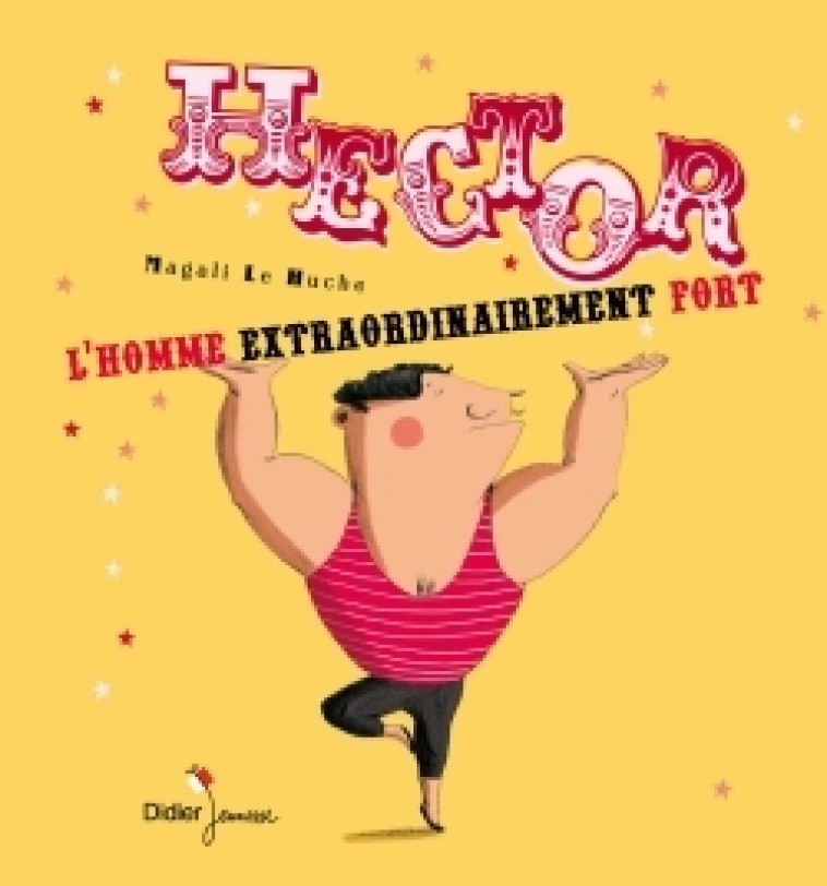 Hector l'homme extraordinairement fort - Magali Le Huche - DIDIER JEUNESSE