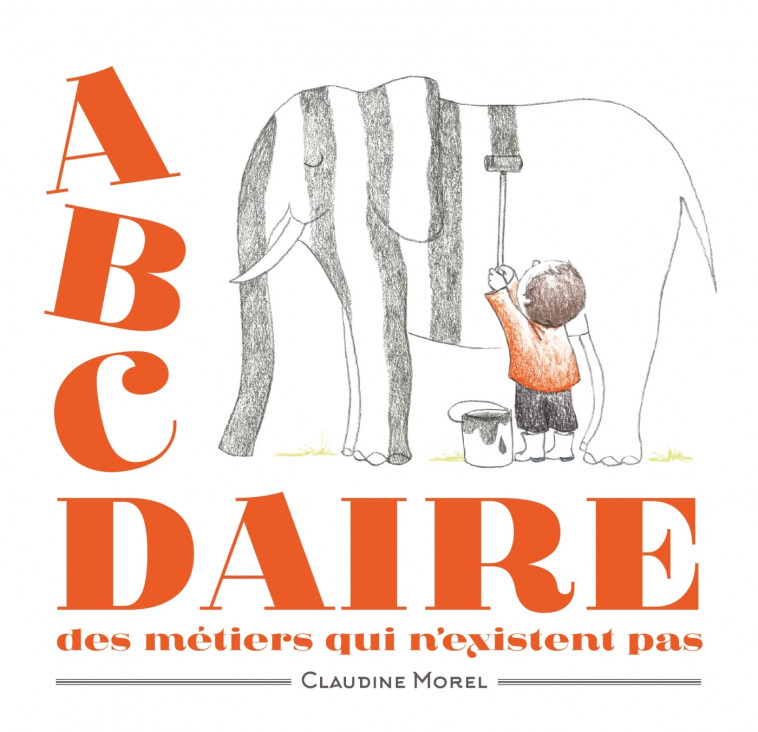 L'ABCDaire des métiers qui n'existent pas - Claudine Morel - DIDIER JEUNESSE