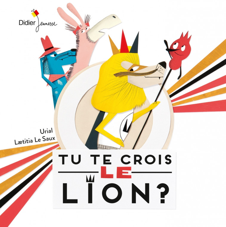 Tu te crois le lion ? - poche - Urial Urial, Laetitia Le Saux - DIDIER JEUNESSE