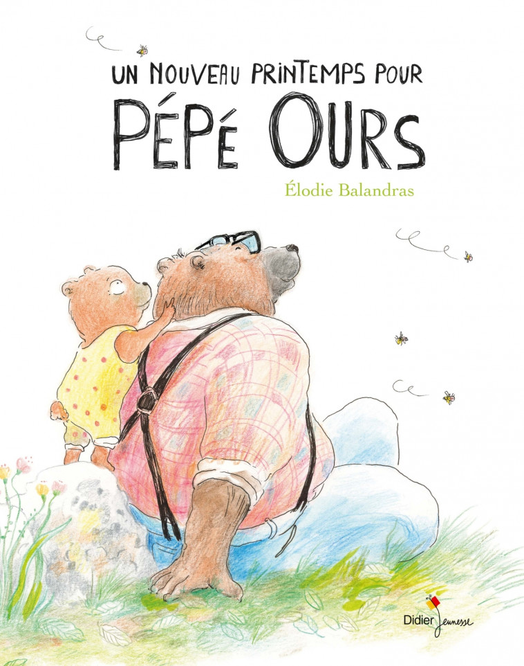 Un nouveau printemps pour Pépé Ours - Élodie Balandras - DIDIER JEUNESSE