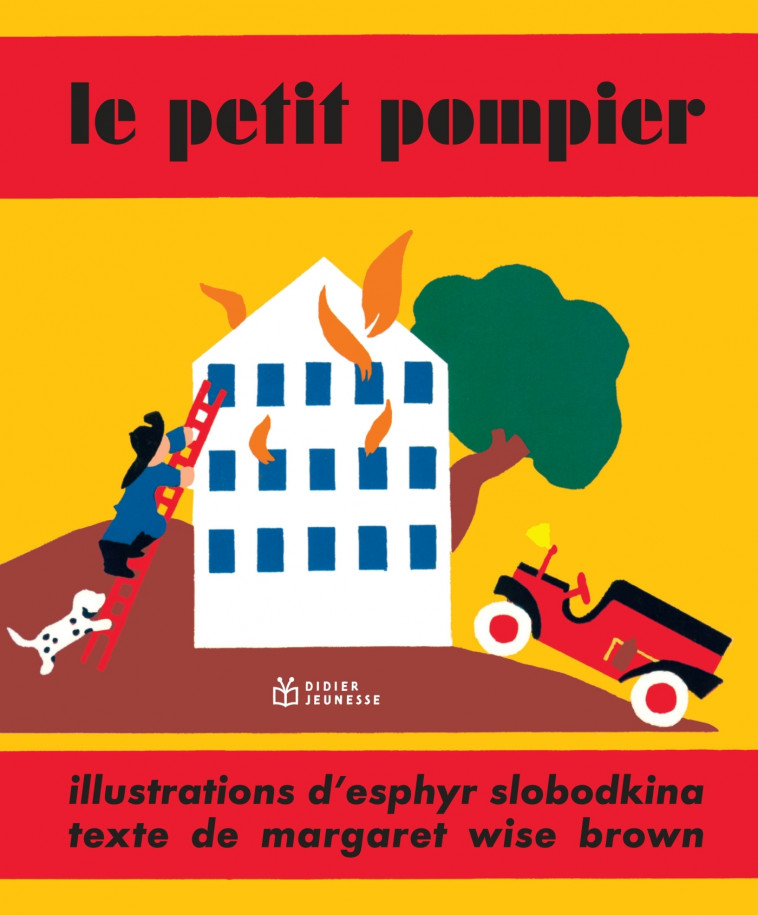 LE PETIT POMPIER - Margaret Wise Brown, Esphyr Slobodkina - DIDIER JEUNESSE