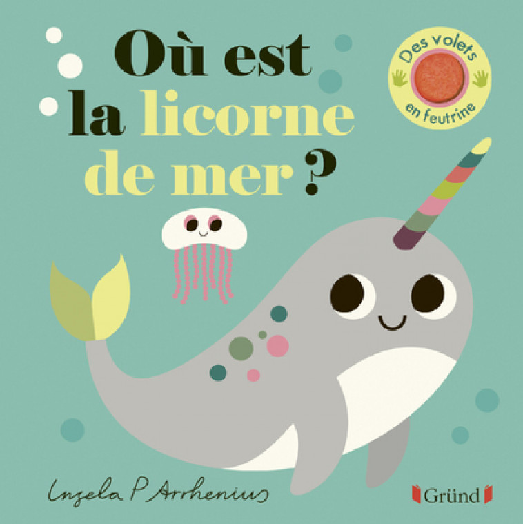 Où est la licorne de mer ? - Ingela P. Arrhenius - GRUND