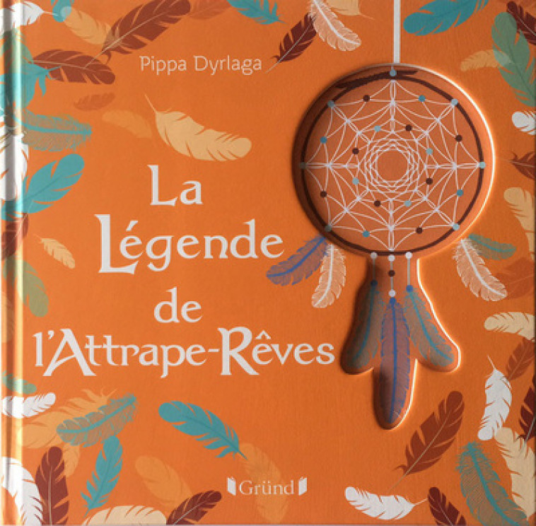 La légende de l'attrape-rêves - Pippa Dyrlaga, Chantal Janisson - GRUND