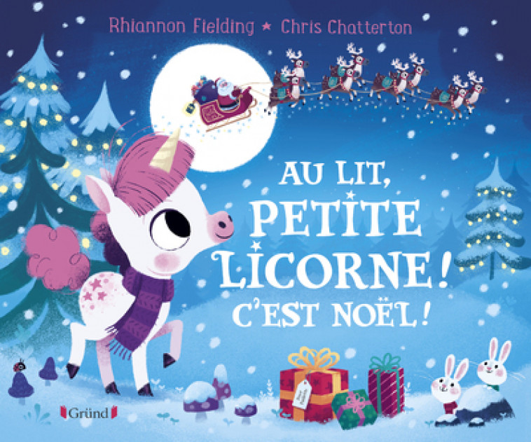 Au lit petite licorne ! C'est Noël ! - Chris Chatterton, Rhiannon Fielding, Marie-Céline Mouraux - GRUND