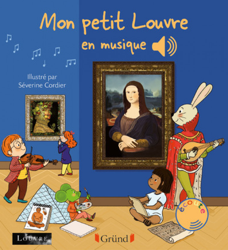 Mon petit Louvre en musique - Émilie Collet, Séverine Cordier, Mathieu Grousson, Musée du Louvre Musée du Louvre,  MUSEE DU LOUVRE - GRUND