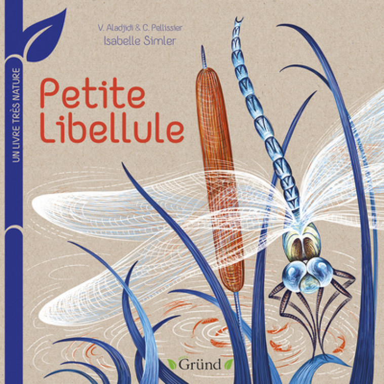 Petite libellule : Un livre très nature - Virginie Aladjidi, Isabelle Simler, Caroline Pellissier - GRUND