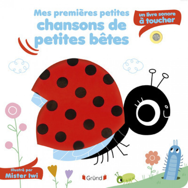 Mes premières petites chansons de petites bêtes - Sonore à toucher - Mr Iwi Mr Iwi - GRUND