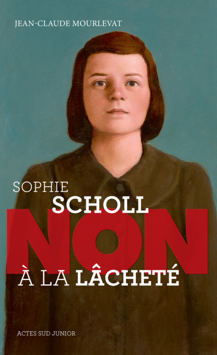 Sophie Scholl : "Non à la lâcheté" - Jean-Claude Mourlevat, Murielle Szac - ACTES SUD