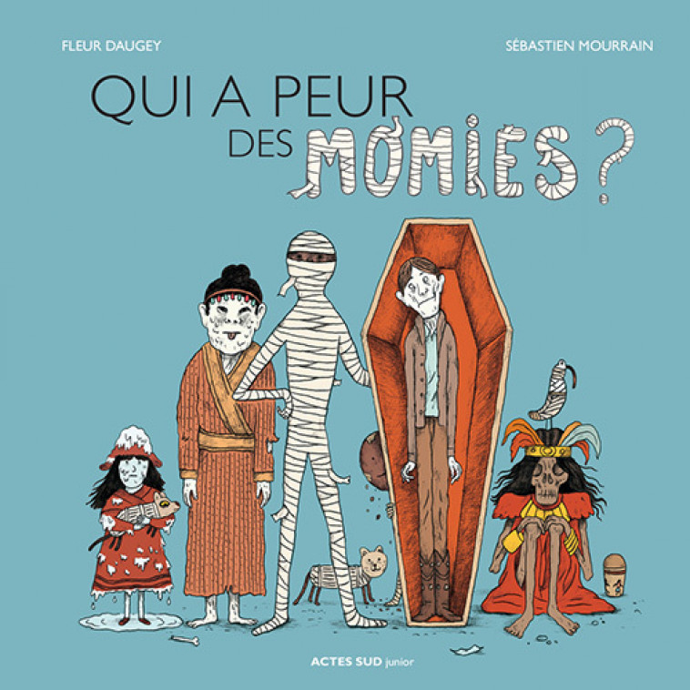 Qui a peur des momies ? - Fleur Daugey, Sébastien Mourrain - ACTES SUD