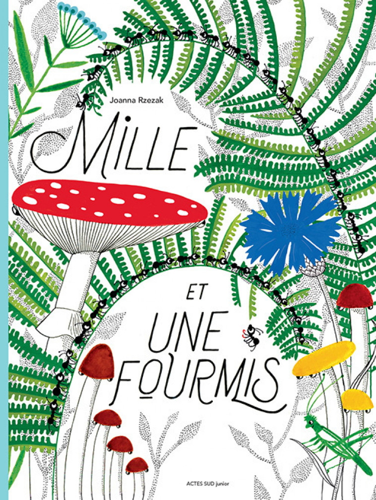 Mille et une fourmis - Joanna Rzezak - ACTES SUD