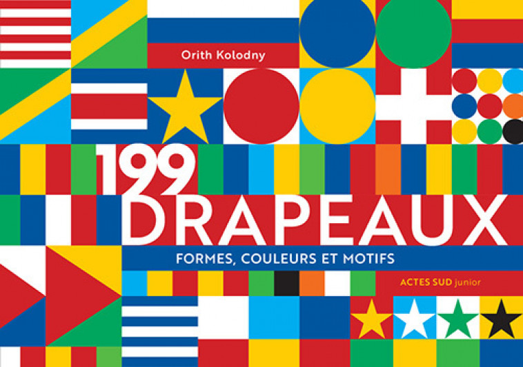 199 drapeaux - formes, couleurs et motifs - Orith Kolodny, Isabelle Péhourticq - ACTES SUD