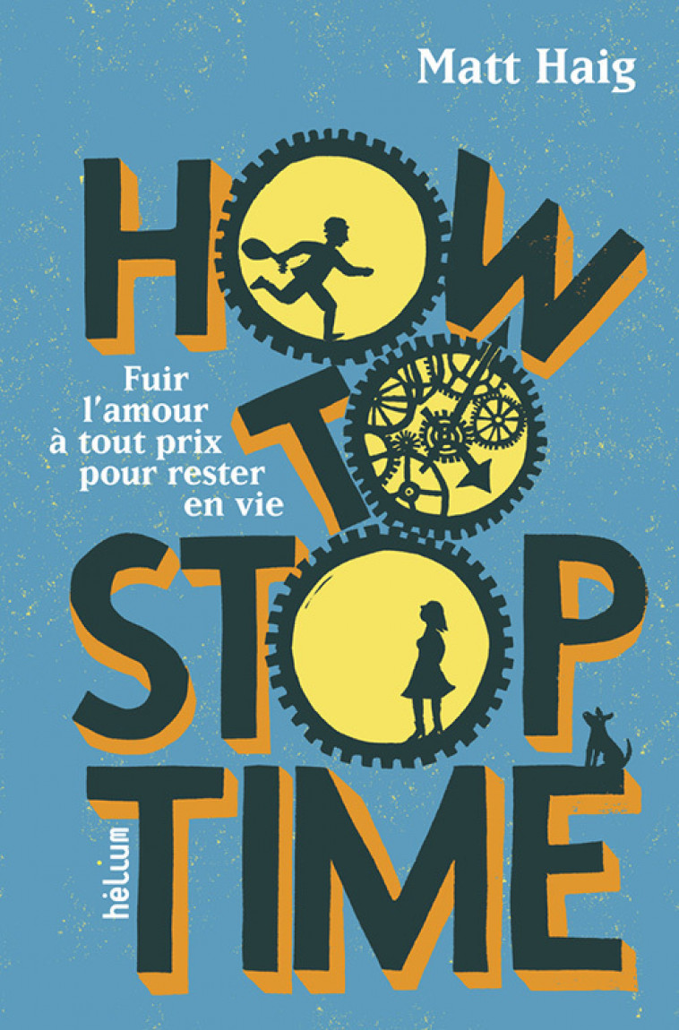 How to Stop Time - Matt Haig, Joëlle Jolivet, Valérie Le Plouhinec - HELIUM