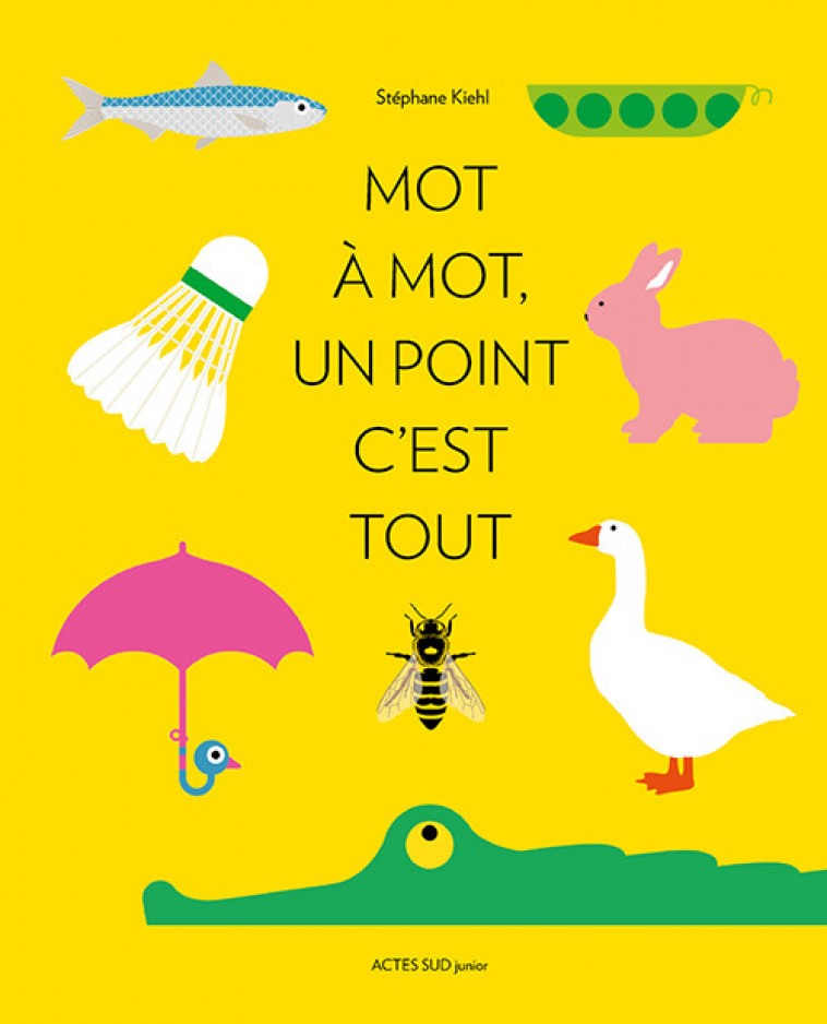 Mot à mot, un point c'est tout - Stéphane Kiehl - ACTES SUD