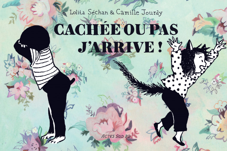 Cachée ou pas, j'arrive - Lolita Sechan, Camille Jourdy, Thomas Gabison, Michel Parfenov - ACTES SUD