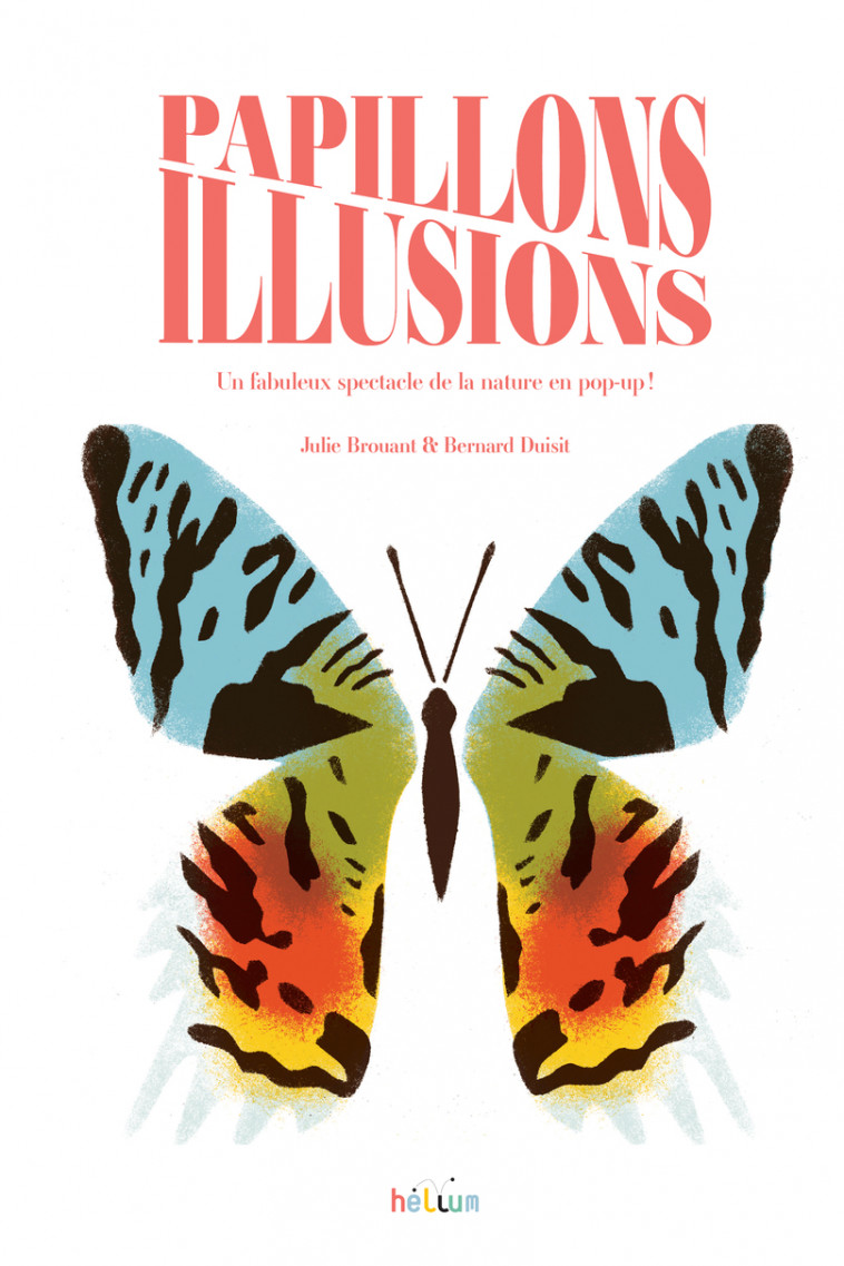 Papillons Illusions - Julie Brouant, Bernard Duisit - HELIUM