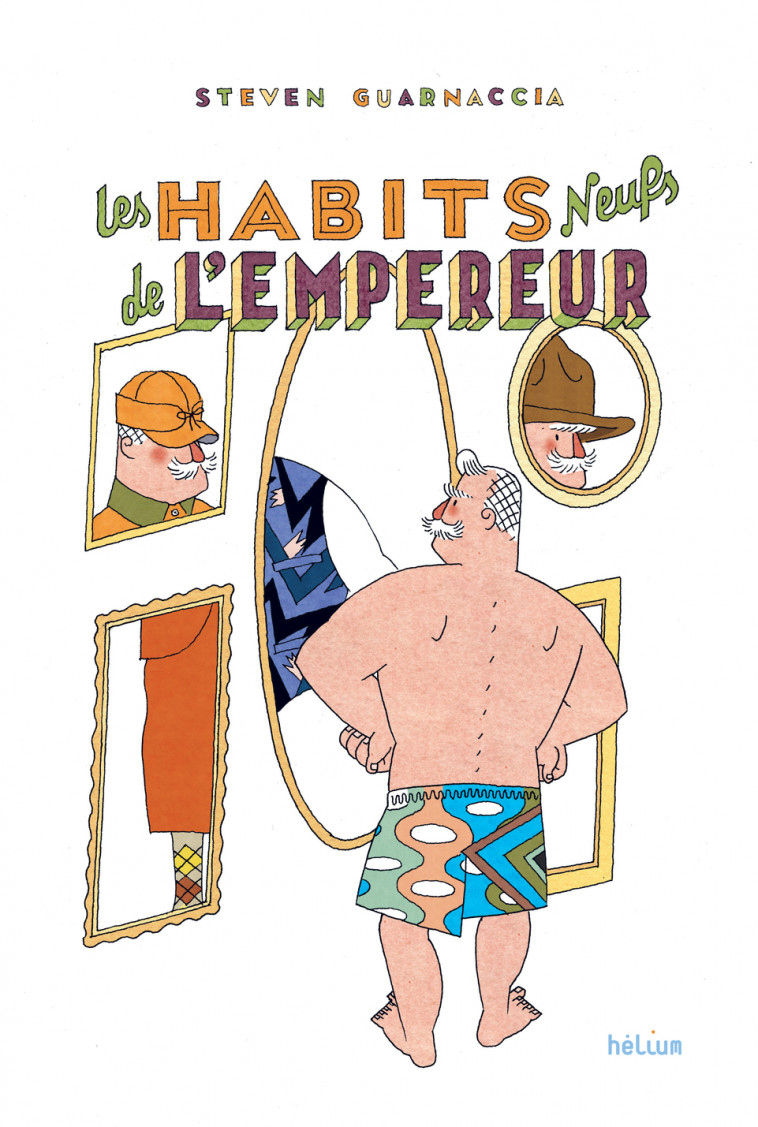 Les Habits neufs de l'empereur - Steven GUARNACCIA, Philippe Bretelle, Sophie Strady - HELIUM