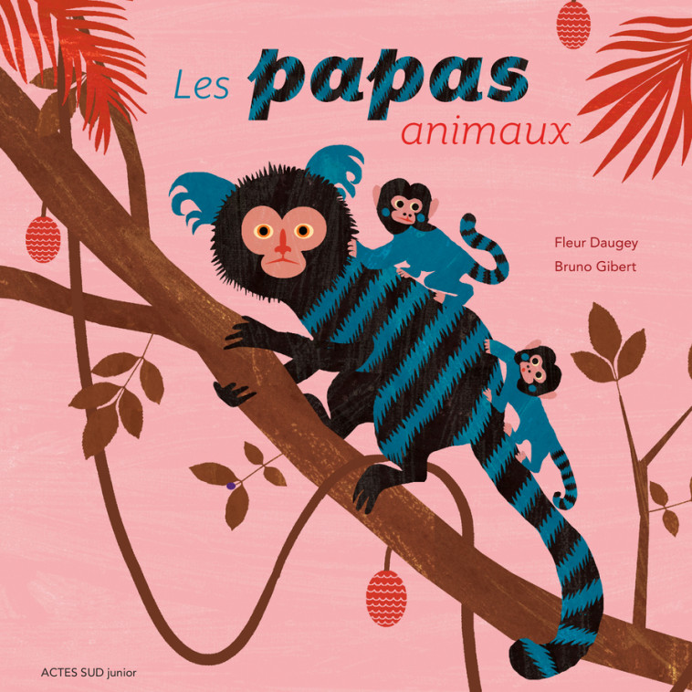 Les papas animaux - Fleur Daugey, Bruno Gibert - ACTES SUD