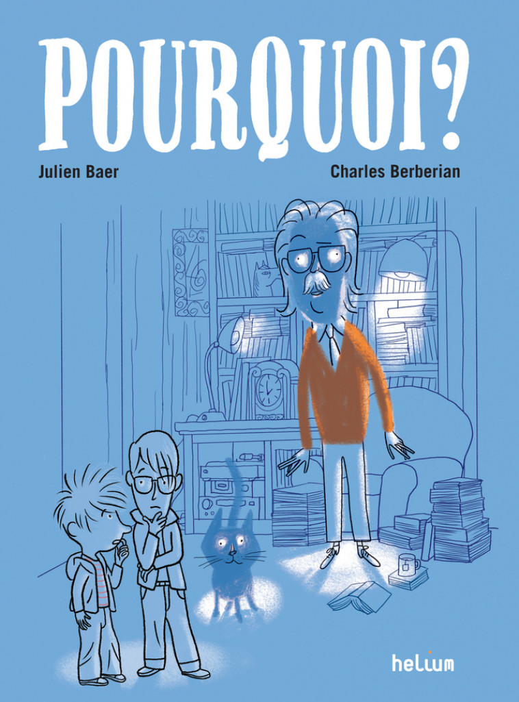 Pourquoi ? - Julien Baer, Charles Berberian - HELIUM