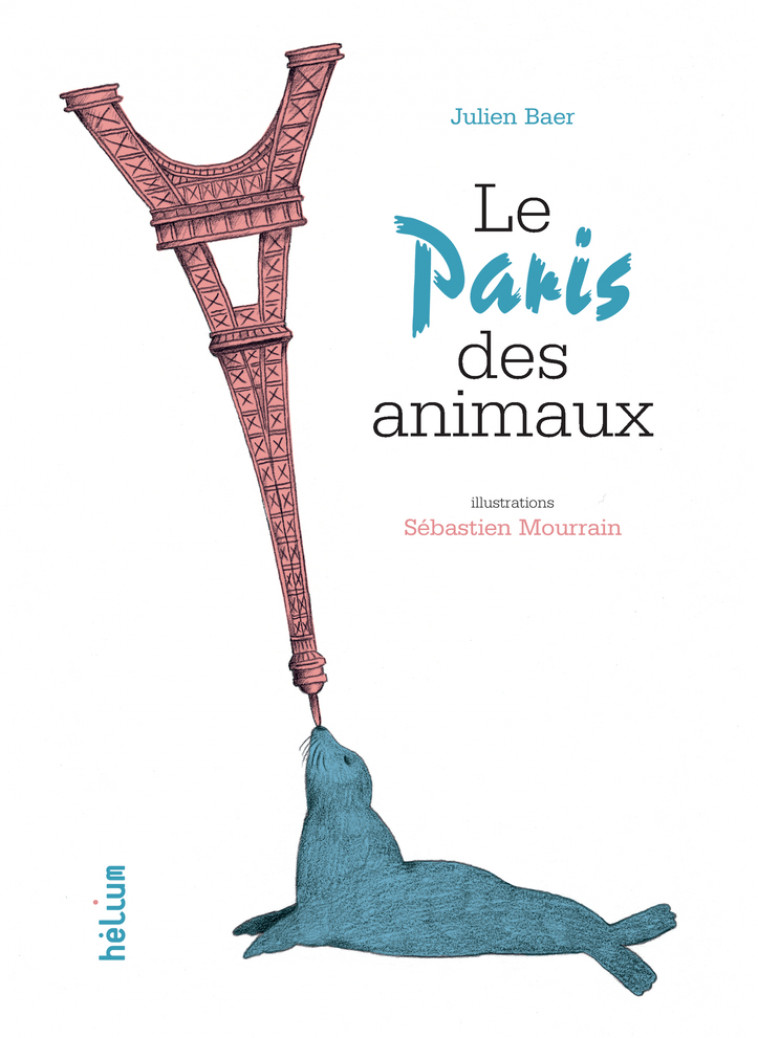 Le Paris des animaux - Julien Baer, Sébastien Mourrain - HELIUM