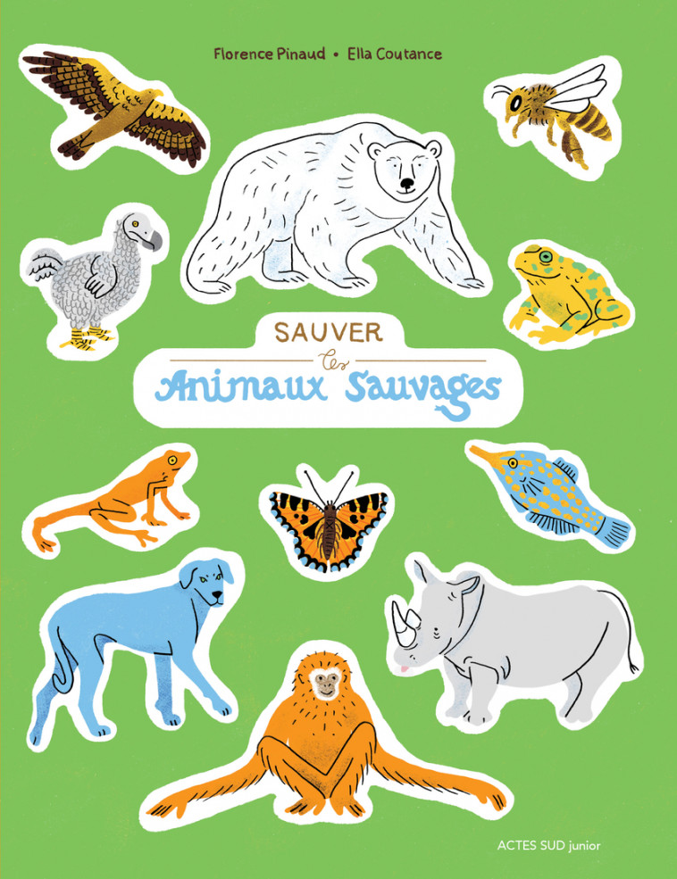 Sauver les animaux sauvages - Florence Pinaud, Ella Coutance - ACTES SUD