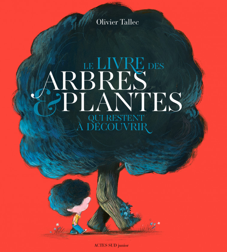 Le livre des arbres et plantes qui restent à découvrir - Olivier Tallec - ACTES SUD