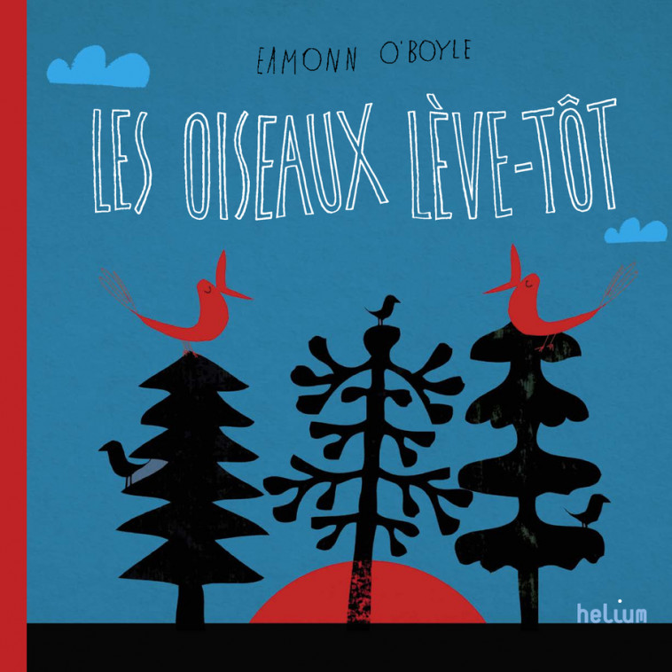 Les Oiseaux lève-tôt - Eamonn O'boyle, Elsa Giroux - HELIUM