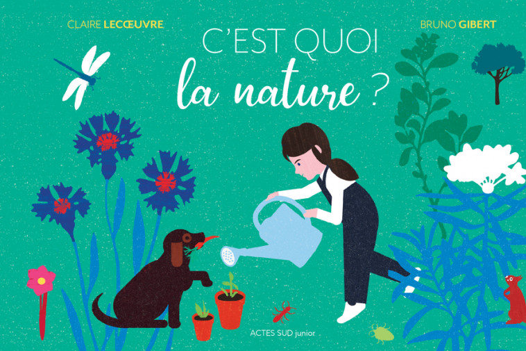 C'est quoi la nature ? - Claire Lecoeuvre, Bruno Gibert - ACTES SUD