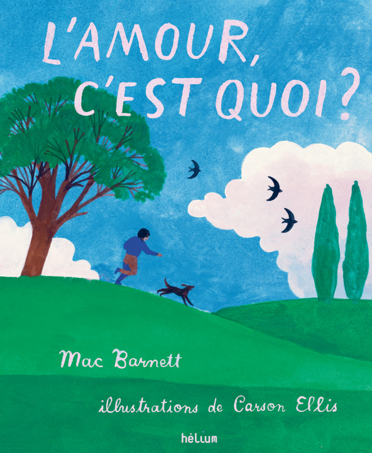 L'Amour, c'est quoi ? -  ELLIS CARSON, Carson Ellis, Mac Barnett - HELIUM