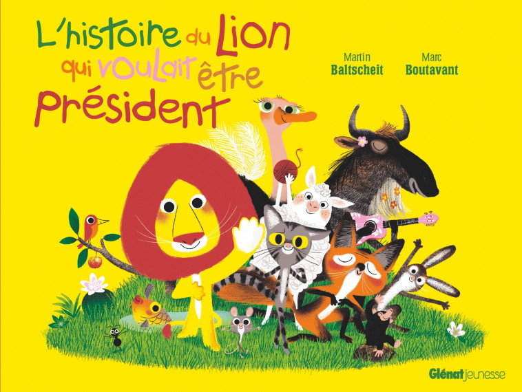 L'histoire du lion qui voulait être président - Martin Baltscheit, Marc Boutavant - GLENAT JEUNESSE