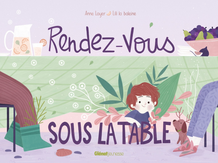 Rendez-vous sous la table - Anne Loyer, Lili La Baleine - GLENAT JEUNESSE