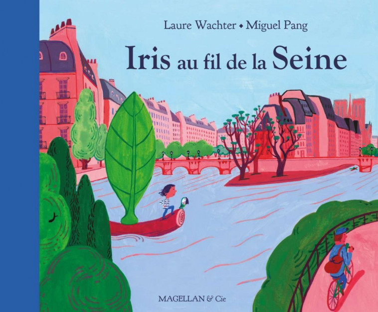 Iris au fil de la Seine - Laure Wachter, Miguel Pang Ly, Léa Namer - MAGELLAN ET CIE