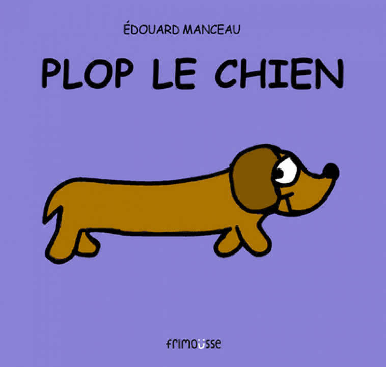 Plop le chien - Edouard Manceau - FRIMOUSSE