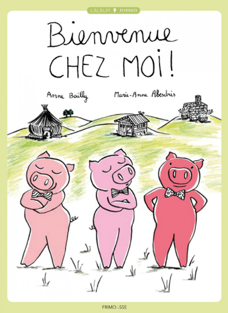 Bienvenue chez moi ! - Anne Bailly, Marie-Anne Abesdris - FRIMOUSSE