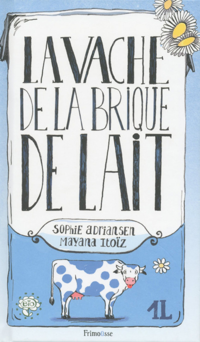 LA VACHE DE LA BRIQUE DE LAIT - Sophie Adriansen, Mayana Itoïz - FRIMOUSSE