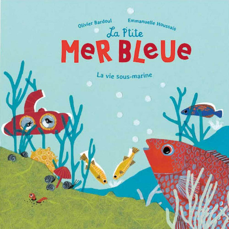 LA P'TITE MER BLEUE - Olivier Bardoul, Emmanuelle Houssais - RICOCHET