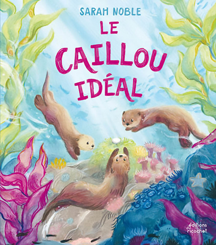 LE CAILLOU IDÉAL - Sarah NOBLE - RICOCHET