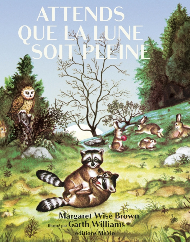 ATTENDS QUE LA LUNE SOIT PLEINE - Margaret Wise Brown, Garth Williams - MEMO