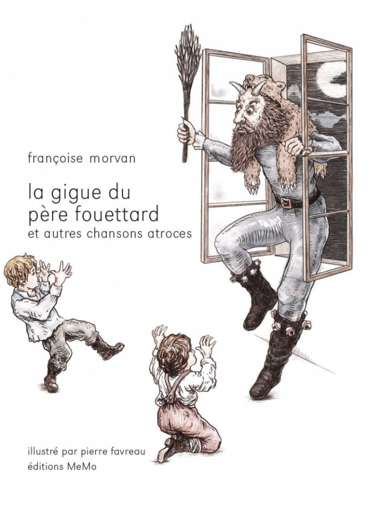 La gigue du père Fouettard et autres chansons atroces - Françoise Morvan, Pierre FAVREAU - MEMO