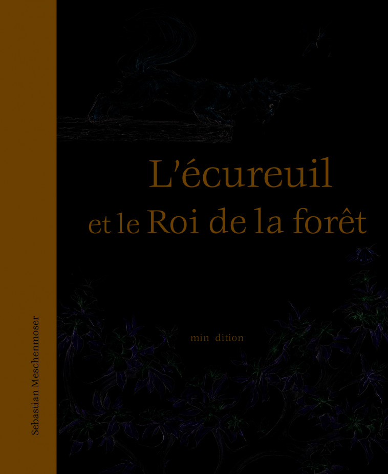 ECUREUIL ET LE ROI DE LA FORET (L') - Sebastian MESCHENMOSER - MINEDITION